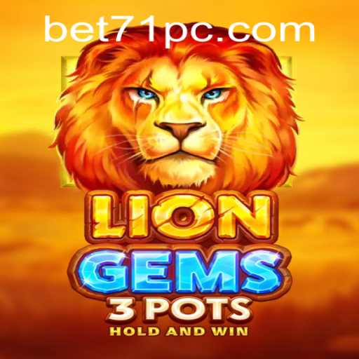 Exploring the Excitement of LionGems3pots and the Thrill of Bet71